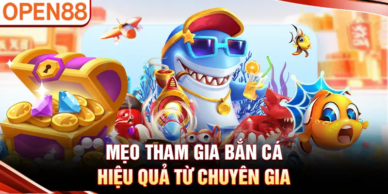 Mẹo tham gia bắn cá hiệu quả từ chuyên gia
