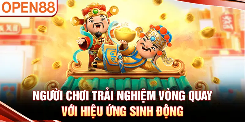 Người chơi trải nghiệm vòng quay với hiệu ứng sinh động