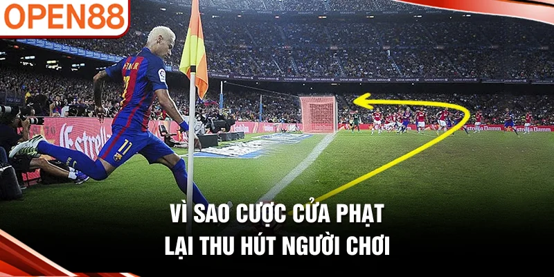 Vì sao cược cửa phạt lại thu hút người chơi?