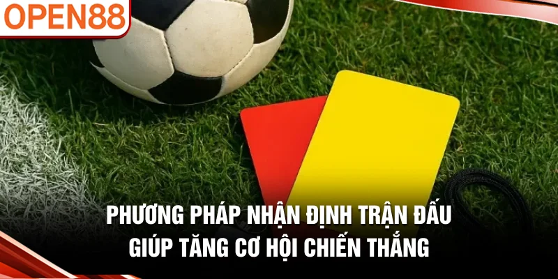 Phương pháp nhận định trận đấu giúp tăng cơ hội chiến thắng