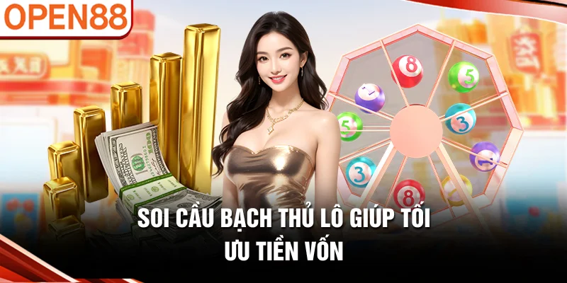 Soi cầu bạch thủ lô giúp tối ưu tiền vốn