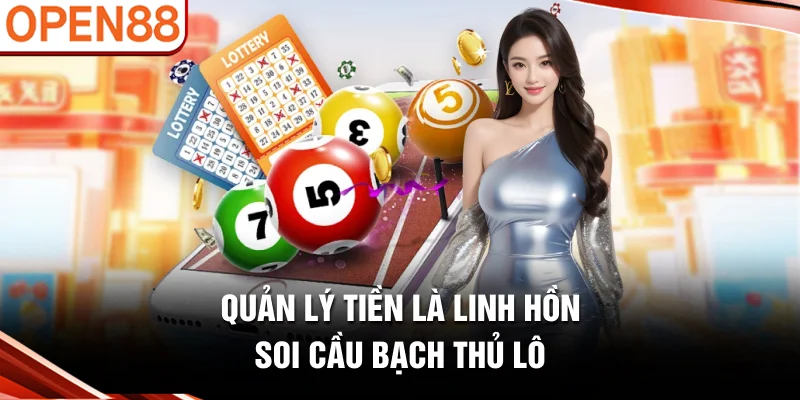 Quản lý tiền là linh hồn Soi cầu bạch thủ lô