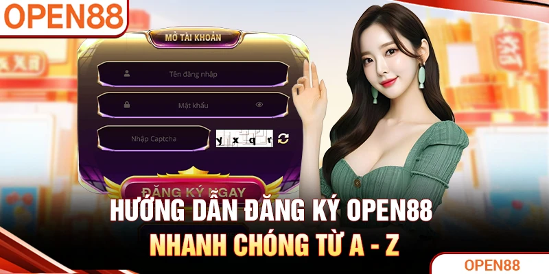 Hướng dẫn đăng ký OPEN88 nhanh chóng từ A - Z