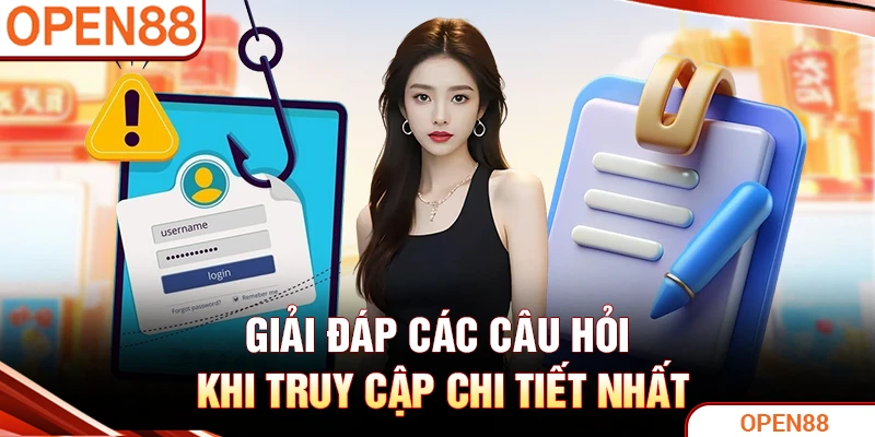 Giải đáp các câu hỏi khi truy cập chi tiết nhất