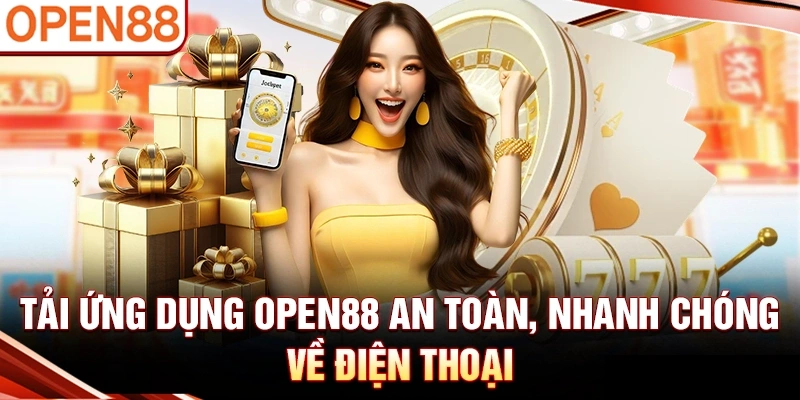 Tải ứng dụng OPEN88 an toàn, nhanh chóng về điện thoại