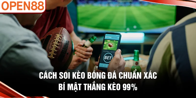 Cách Soi Kèo Bóng Đá Chuẩn Xác